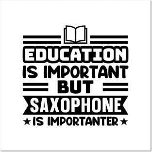 Education is important, but saxophone is importanter Posters and Art